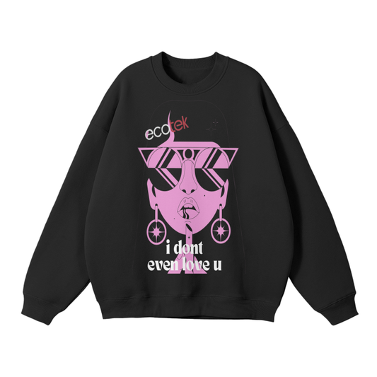 I DON'T EVEN LOVE YOU | Unisex Oversize Sweatshirt